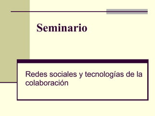 Seminario Redes sociales y tecnologías de la colaboración 