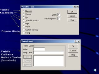 Variable
Cuantitativa




 Preguntas Abiertas




Variable
Cualitativa
Ordinal o Nominal
(Dependiendo)
 
