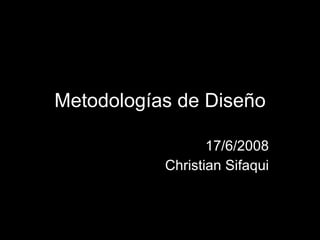 Metodologías de Diseño 17/6/2008 Christian Sifaqui 