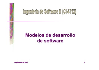 Modelos de desarrollo
de software

septiembre de 2007

1

 