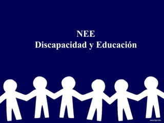 NEE
Discapacidad y Educación

 