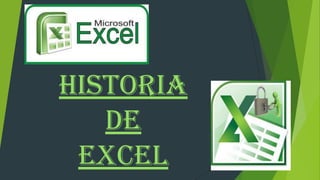 HISTORIA
DE
EXCEL

 