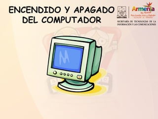 ENCENDIDO Y APAGADO
DEL COMPUTADOR
 