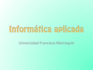 Universidad Francisco Marroquín
 
