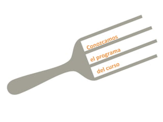 Conozcamos
el programa
del curso
 