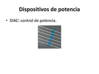 Dispositivos de potencia
• DIAC: control de potencia.
 