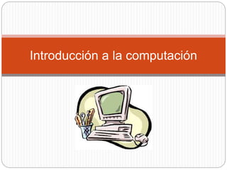 Introducción a la computación
 