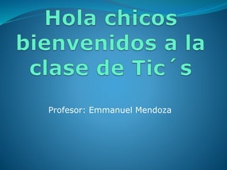 Profesor: Emmanuel Mendoza
 