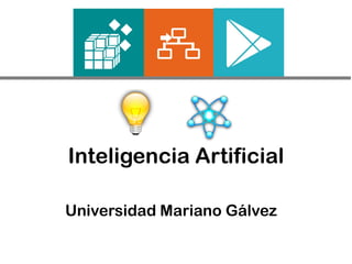 Inteligencia Artificial
Universidad Mariano Gálvez
 