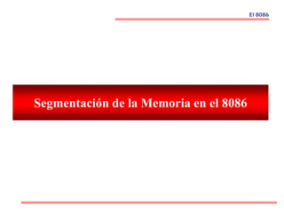 El 8086
Segmentación de la Memoria en el 8086
 