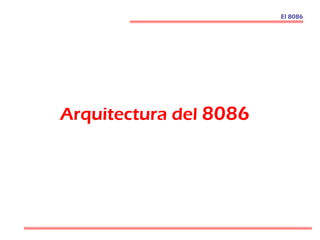 Arquitectura del 8086
El 8086
 