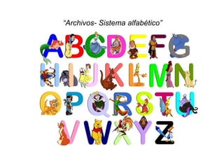 “Archivos- Sistema alfabético”
 