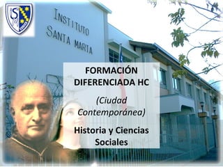 FORMACIÓN
DIFERENCIADA HC
(Ciudad
Contemporánea)
Historia y Ciencias
Sociales
 