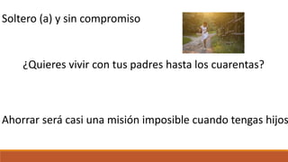 Soltero (a) y sin compromiso
¿Quieres vivir con tus padres hasta los cuarentas?
Ahorrar será casi una misión imposible cuando tengas hijos
 