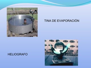 TINA DE EVAPORACIÓN
HELIOGRAFO
 