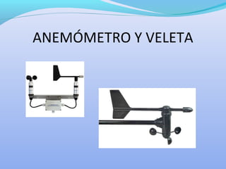 ANEMÓMETRO Y VELETA
 