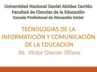 TECNOLOGIAS DE LA
INFORMATICIÒN Y COMUNICACIÒN
DE LA EDUCACION
 