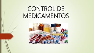 CONTROL DE
MEDICAMENTOS
 