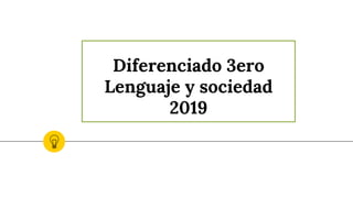 Diferenciado 3ero
Lenguaje y sociedad
2019
 
