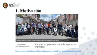 11
1. Motivación
https://www.revistalideres.ec/lideres/aplicacion-movilidad-loja-emprendimiento-taxi.html
 
