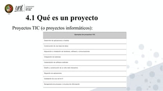 22
4.1 Qué es un proyecto
Proyectos TIC (o proyectos informáticos):
 
