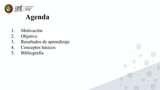 3
1. Motivación
2. Objetivo
3. Resultados de aprendizaje
4. Conceptos básicos
5. Bibliografía
Agenda
 
