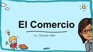 El Comercio
Lic. Claudia Villar
 