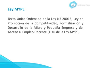 Ley MYPE
Texto Único Ordenado de la Ley Nº 28015, Ley de
Promoción de la Competitividad, Formalización y
Desarrollo de la ...