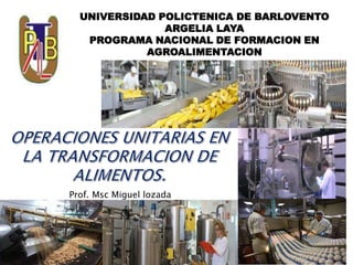 UNIVERSIDAD POLICTENICA DE BARLOVENTO
ARGELIA LAYA
PROGRAMA NACIONAL DE FORMACION EN
AGROALIMENTACION
Prof. Msc Miguel lozada
 