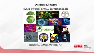 CARRERA: NUTRICIÓN
CURSO INTERSEMESTRAL. SEPTIEMBRE 2022
DOCENTE: DRA. CARMEN C. PACHECO Q., PhD
 