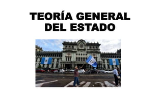 TEORÍA GENERAL
DEL ESTADO
 
