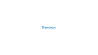 Elementos
 