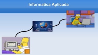 Informatica Aplicada
 