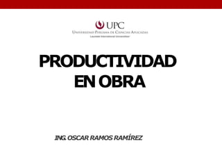 PRODUCTIVIDAD
ENOBRA
ING.OSCAR RAMOS RAMÍREZ
 