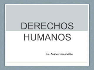 Dra. Ana Mercedes Millán
DERECHOS
HUMANOS
 