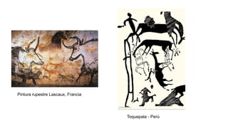 Toquepala - Perú
Pintura rupestre Lascaux, Francia
 