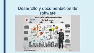 Desarrollo y documentación de
software
 