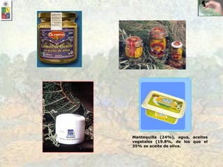 Mantequilla (24%), agua, aceites vegetales (19.8%, de los que el 35% es aceite de oliva. 