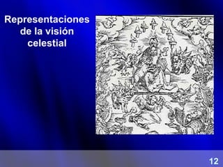 Representaciones
de la visión
celestial
12
 