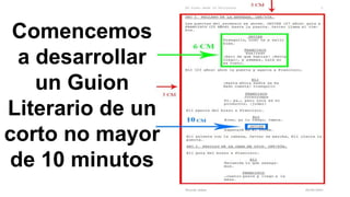 Comencemos
a desarrollar
un Guion
Literario de un
corto no mayor
de 10 minutos
 