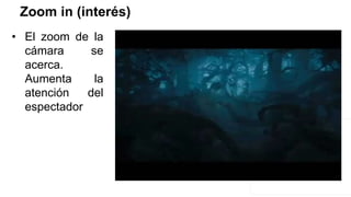 Zoom in (interés)
• El zoom de la
cámara se
acerca.
Aumenta la
atención del
espectador
 