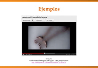 Ejemplos
Nessuno
Fuente: Postodellefragole (2007) [You Tube], disponible en:
http://www.youtube.com/watch?v=HA6CTKwKQ1w
 