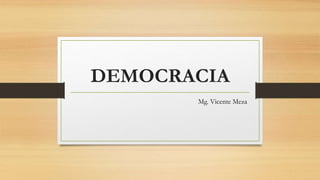 DEMOCRACIA
Mg. Vicente Meza
 