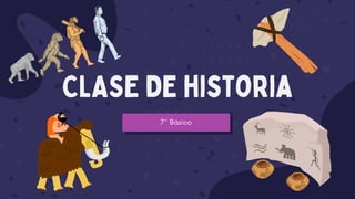 CLASE DE historia
7° Básico
 
