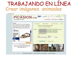 TRABAJANDO EN LÍNEA
Crear imágenes animadas
 