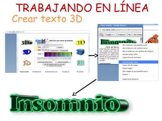 TRABAJANDO EN LÍNEA
Crear texto 3D
 