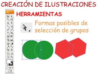 CREACIÓN DE ILUSTRACIONES
HERRAMIENTAS
Formas posibles de
selección de grupos
 