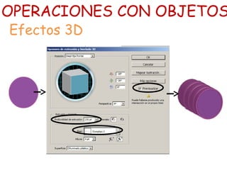 OPERACIONES CON OBJETOS
Efectos 3D
 