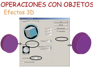 OPERACIONES CON OBJETOS
Efectos 3D
 