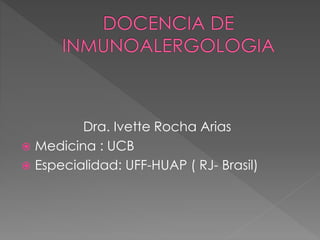 Dra. Ivette Rocha Arias 
 Medicina : UCB 
 Especialidad: UFF-HUAP ( RJ- Brasil) 
 